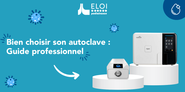 Comment bien choisir votre autoclave en tant que pédicure-podologue ? Le guide pratique